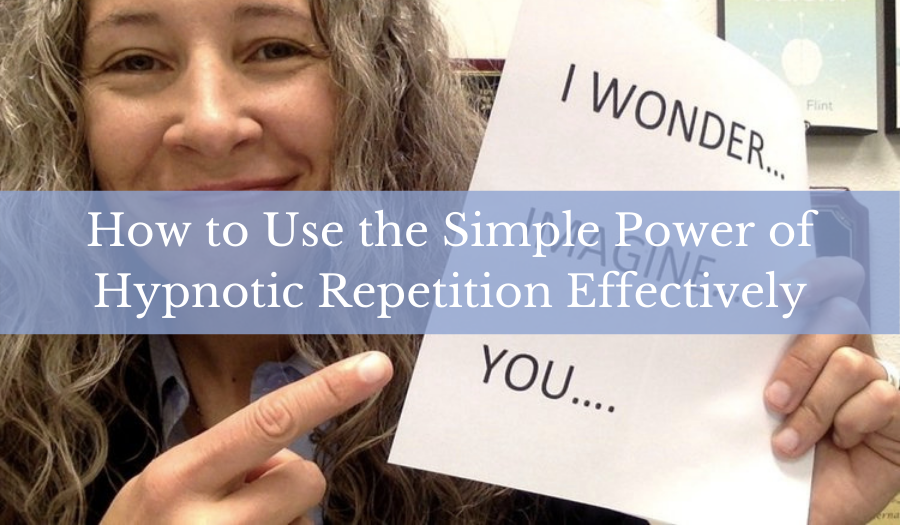 How to Use the Simple Power of Hypnotic Repetition Effectively